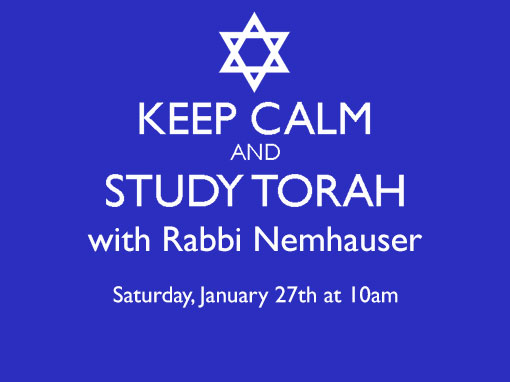 Keep Calm and Study Torah Saturday February 25th at 10am
