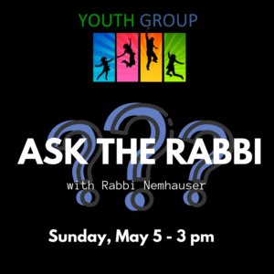 youth group logo, question marks, ask the rabbi Sunday May 5 3pm